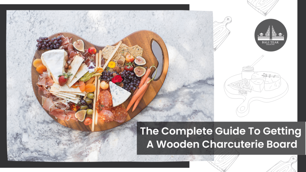 The Complete Guide To Getting A Wooden Charcuterie Board